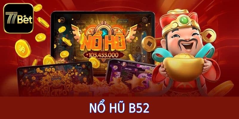 Khám phá cơ bản về game nổ hũ b52