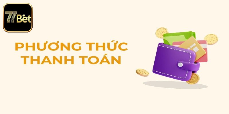 Nắm rõ điều khoản về phương thức thanh toán 77bet
