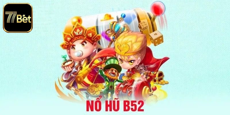 Những ưu thế của game quay hũ b52